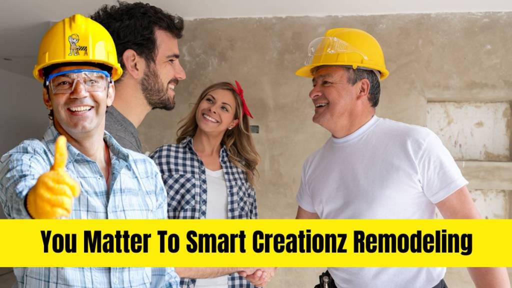 Customers Matter To Smart Creationz Remodeling